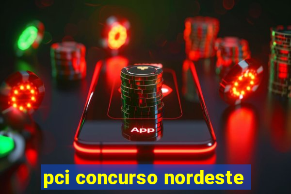 pci concurso nordeste